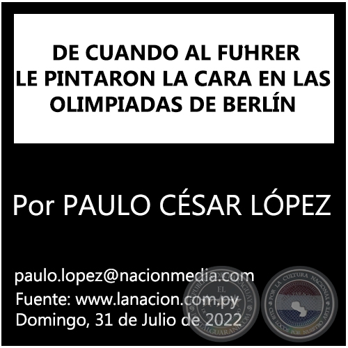 DE CUANDO AL FÜHRER LE PINTARON LA CARA EN LAS OLIMPIADAS DE BERLN - Por PAULO CSAR LPEZ - Domingo, 31 de Julio de 2022